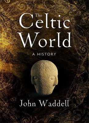 Celtic World: A History, A / John Waddell