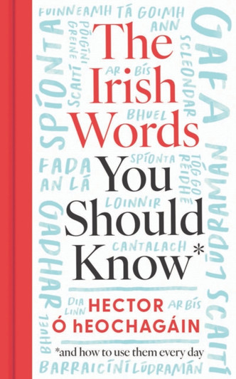 Irish Words You Should Know : And How to Start Using Them Again / Hector O hEochagain
