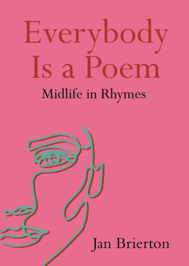 Everybody Is a Poem : Midlife in Rhymes / Jan Brierton