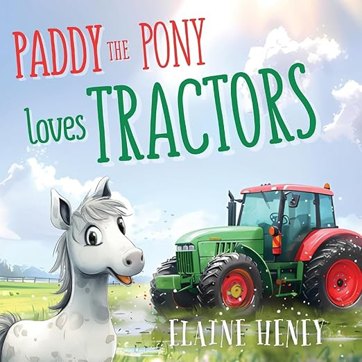 Paddy the Pony Loves Tractors Picture Book / Elaine Heney