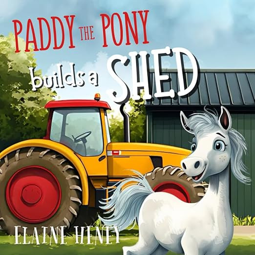 Paddy the Pony Builds a Shed Picture Book / Elaine Heney