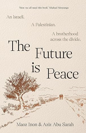Future is peace/ Maoz Inon +Aziz Abu Sarah