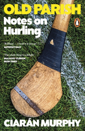 Old Parish: Notes on Hurling PBK / Ciarán Murphy