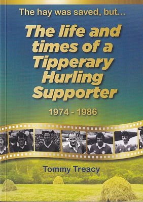 Life and Times of a Tipperary Hurling Supporter 1974 - 1986 / Tommy Treacy