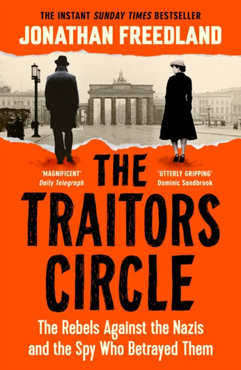Traitors Circle, The: Rebels Against the Nazis and the Spy Who Betrayed Them, The / Jonathan Freedland