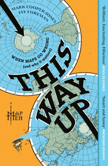This Way Up: When Maps Go Wrong(And Why It Matters) / Mark Cooper-Jones & Jay Foreman