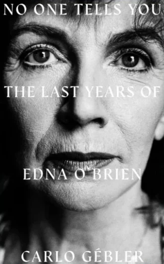 No One Tells You - The Last Years of Edna O'Brien / Carlo Gébler