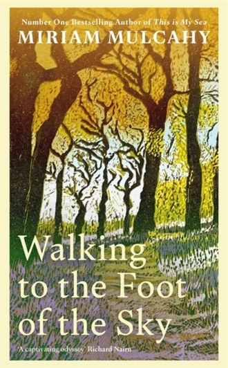 Walking to the Foot of the Sky / Miriam Mulcahy