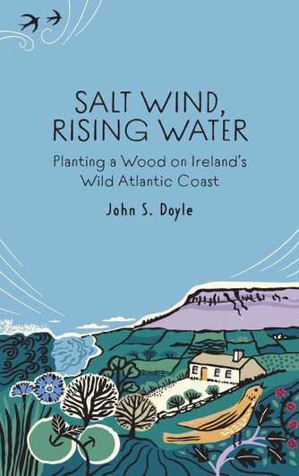 Salt Wind, Rising Water: Planting a Wood on Ireland’s Wild Atlantic Coast / John S. Doyle
