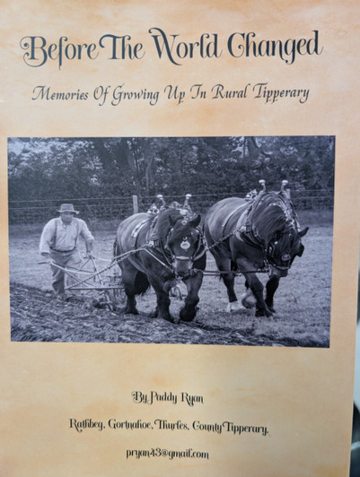 Before the World Changed: Memories of Growing Up in Rural Tipperary / Paddy Ryan