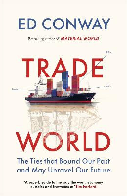 Trade World: The Ties That Bound Our Past and Could Unravel Our Future / Ed Conway