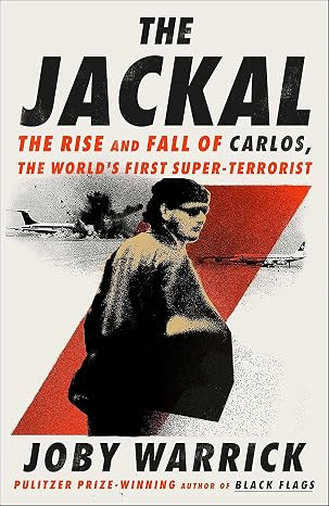 The Jackal: The Rise and Fall of Carlos, the World's First Super-Terrorist / Joby Warrick