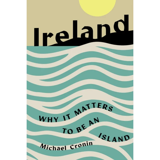 Ireland: Why it Matters to Be an Island / Michael Cronin