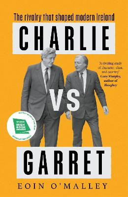 Charlie Vs Garret: The Rivalry That Shaped Modern Ireland / Eoin O'Malley
