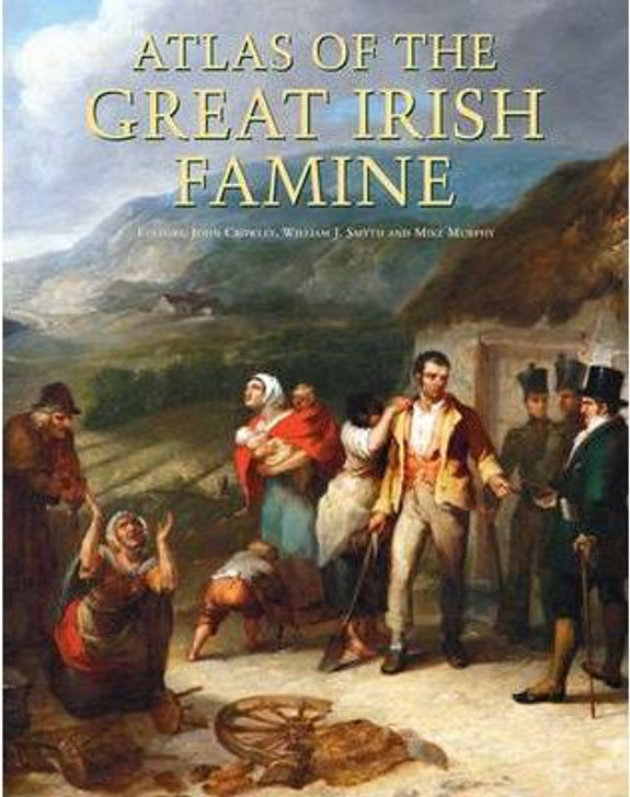 Atlas of the Great Irish Famine H/B / John Crowley