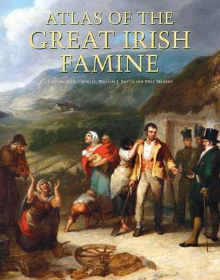 Atlas of the Great Irish Famine H/B / John Crowley
