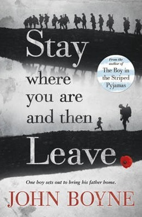 STAY WHERE YOU ARE AND THEN LEAVE / John Boyne