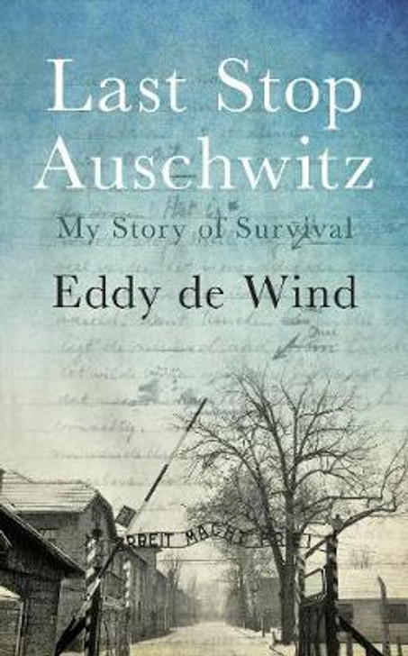 LAST STOP AUSCHWITZ / Eddy De Wind