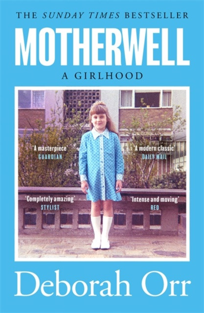 Motherwell A Girlhood / DEBORAH ORR