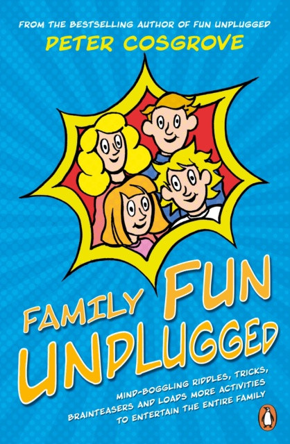 Family Fun Unplugged / PETER COSGROVE