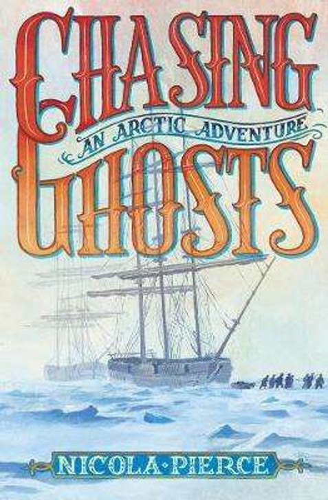 Chasing Ghosts : An Arctic Adventure / Nicola Pierce