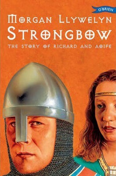 Strongbow : The Story of Richard and Aoife / Morgan Llywelyn