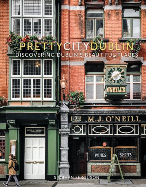 Pretty City Dublin : Discovering Dublin's Beautiful Places / Siobhan Ferguson
