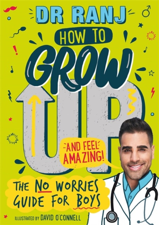 How to Grow Up and Feel Amazing The No Worries Guide for Boys / Dr Ranj