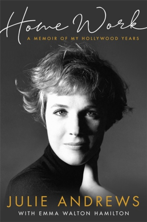 Home Work A Memoir of My Hollywood Years / Julie Andrews