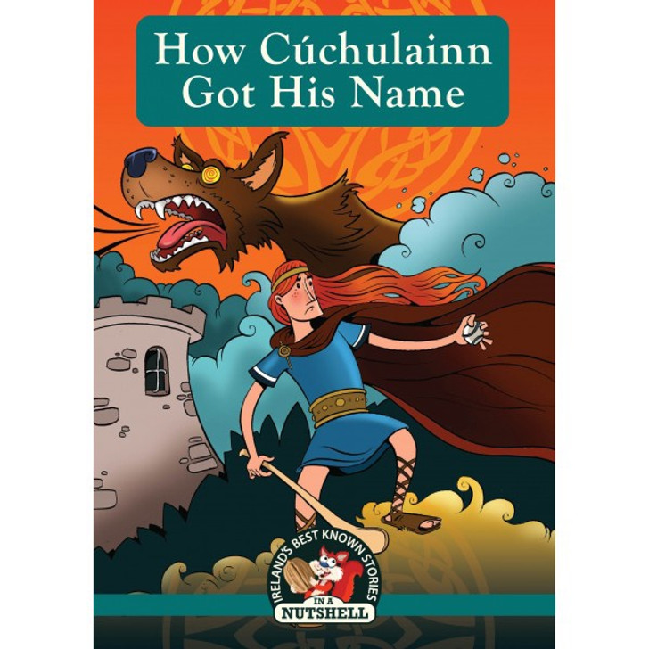 Nutshell Irish Myths & Legends Series Book 2: How Cuchulainn Got His Name