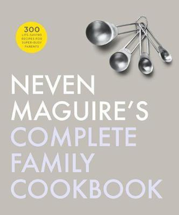 Neven Maguire's Complete Family Cookbook