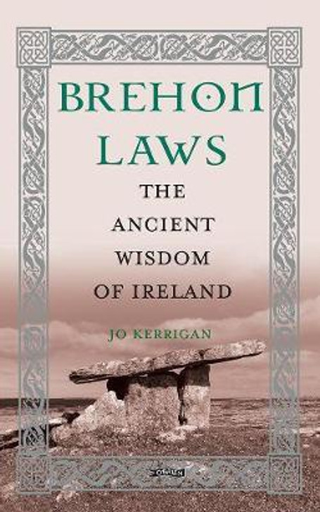 Brehon Laws: Ancient Wisdom of Ireland H/B / Jo Kerrigan