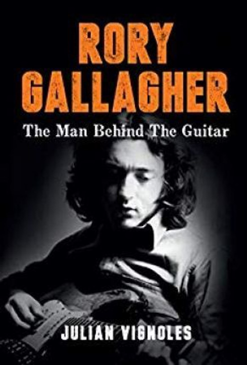 Rory Gallagher The Man Behind the Guitar H/B / Julian Vignoles