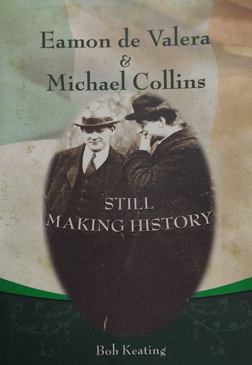 Eamon de Valera & Michael Collins : Still Making History