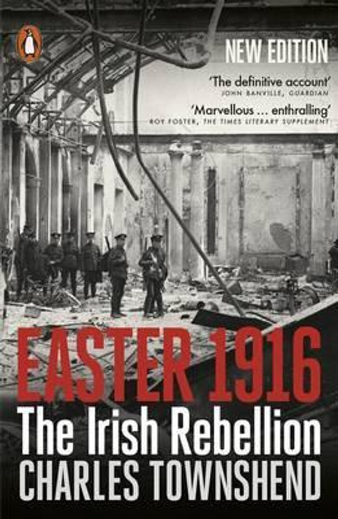 Easter 1916 The Irish Rebellion / Charles Townshend
