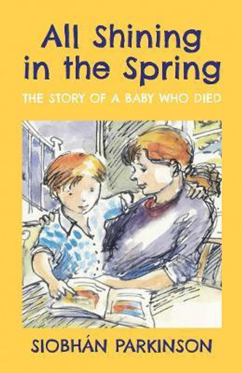 All Shining in the Spring: The Story of a Baby Who Died / Siobhan Parkinson