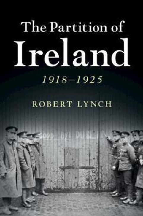 Partition of Ireland 1918 - 1925, The / Robert Lynch