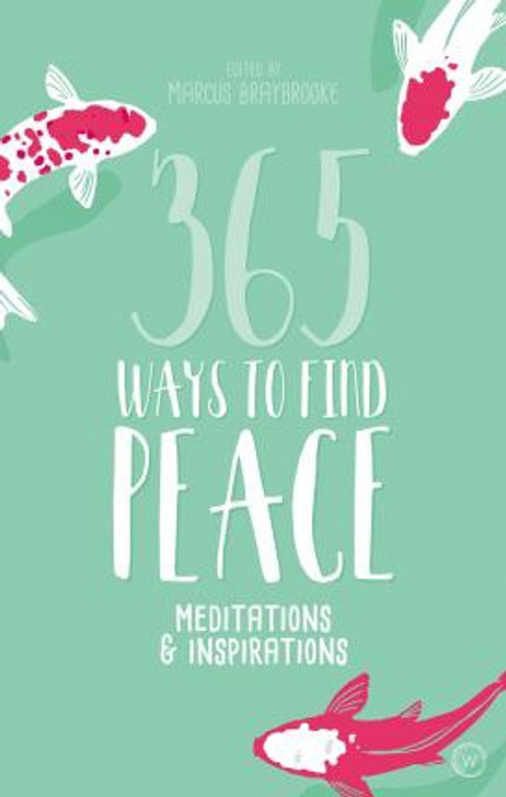 365 Ways to Find Peace : Meditations & Inspirations / Marcus Braybrooke