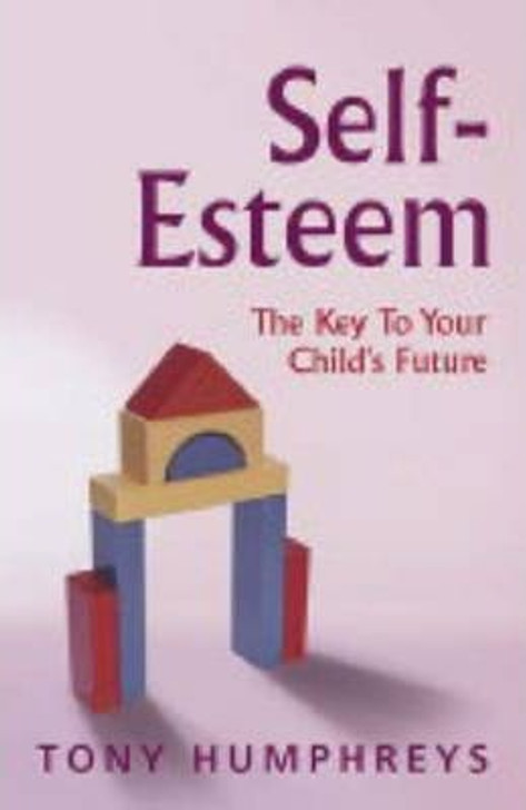 Self-Esteem The key to your Child's Future / Tony Humphreys