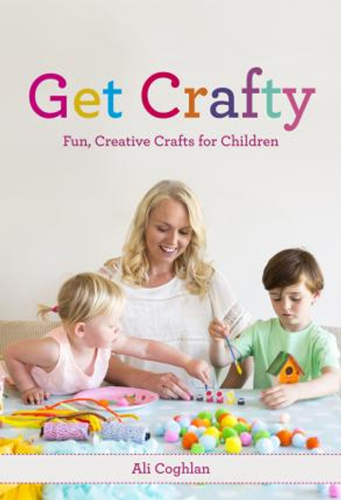 Get Crafty : Fun, Creative Crafts for Children