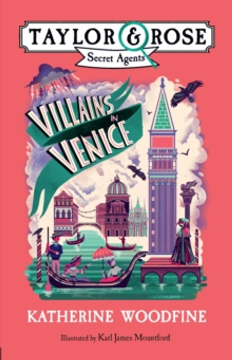 Taylor & Rose Secret Agents 3 : Villains in Venice / Katherine Woodfine