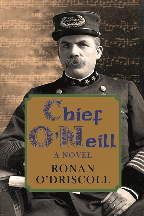 Chief O'Neill : The Chicago Police Chief who saved Irish Music / Ronan O'Driscoll