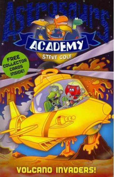 Astrosaurs Academy 7: Volcano Invaders! / Steve Cole