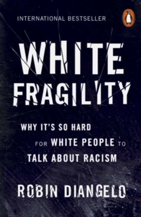 White Fragility : Why It's So Hard for White People to Talk About Racism / Robin Diangelo