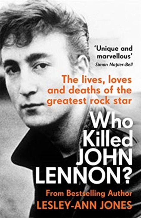 Who Killed John Lennon? The Lives, Loves and Deaths of the Greatest Rock Star / Lesley-Ann Jones