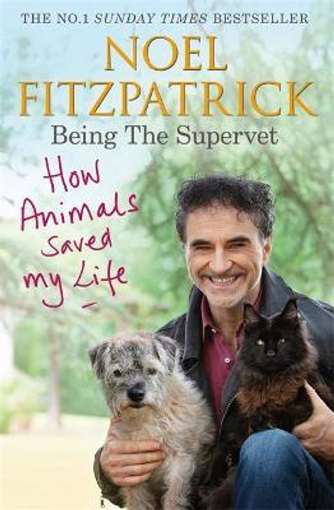 Being the Supervet : How Animals Saved My Life / Noel Fitzpatrick