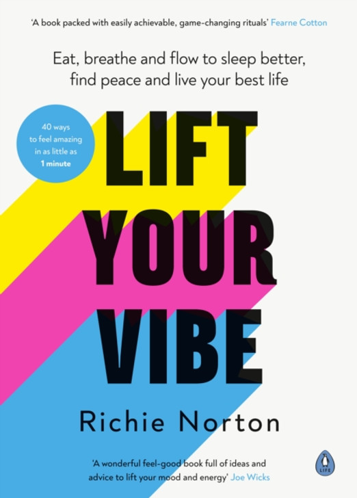 Lift Your Vibe : Eat, breathe and flow to sleep better, find peace and live your best life / Richie Norton