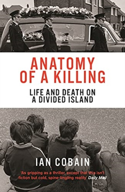 Anatomy of a Killing : Life and Death on a Divided Island / Ian Cobain 