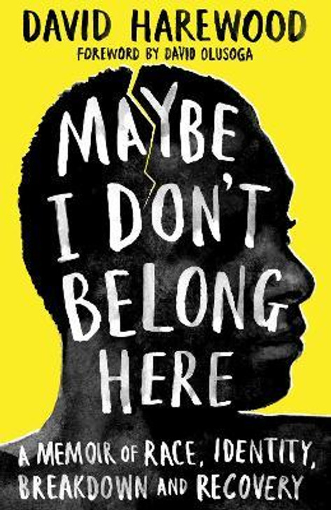 Maybe I Don't Belong Here : A Memoir of Race, Identity, Breakdown and Recovery / David Harewood