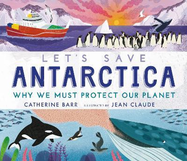 Let's Save Antarctica H/B / Catherine Barr